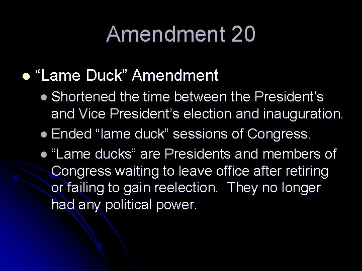 Amendment 20 l “Lame Duck” Amendment l Shortened the time between the President’s and