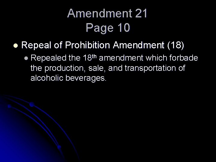 Amendment 21 Page 10 l Repeal of Prohibition Amendment (18) l Repealed the 18