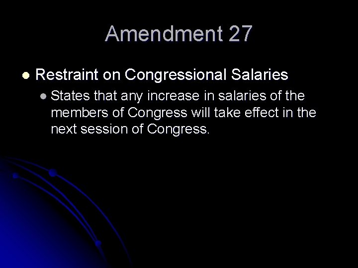 Amendment 27 l Restraint on Congressional Salaries l States that any increase in salaries