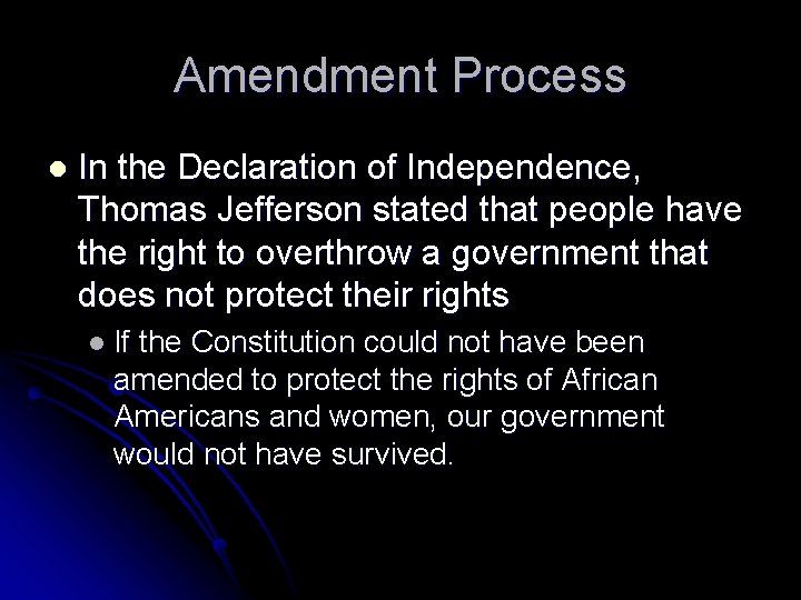 Amendment Process l In the Declaration of Independence, Thomas Jefferson stated that people have