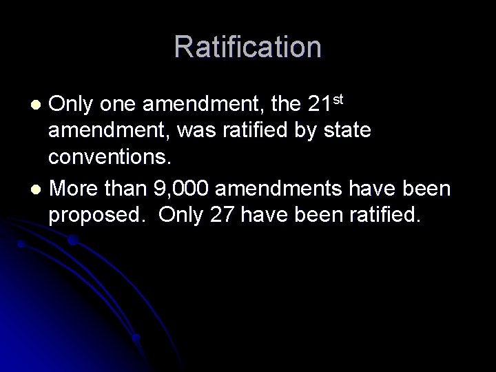 Ratification Only one amendment, the 21 st amendment, was ratified by state conventions. l