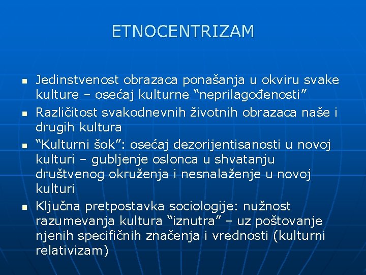 ETNOCENTRIZAM n n Jedinstvenost obrazaca ponašanja u okviru svake kulture – osećaj kulturne “neprilagođenosti”