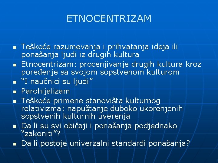 ETNOCENTRIZAM n n n n Teškoće razumevanja i prihvatanja ideja ili ponašanja ljudi iz