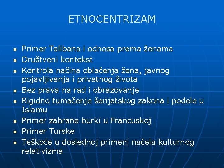 ETNOCENTRIZAM n n n n Primer Talibana i odnosa prema ženama Društveni kontekst Kontrola