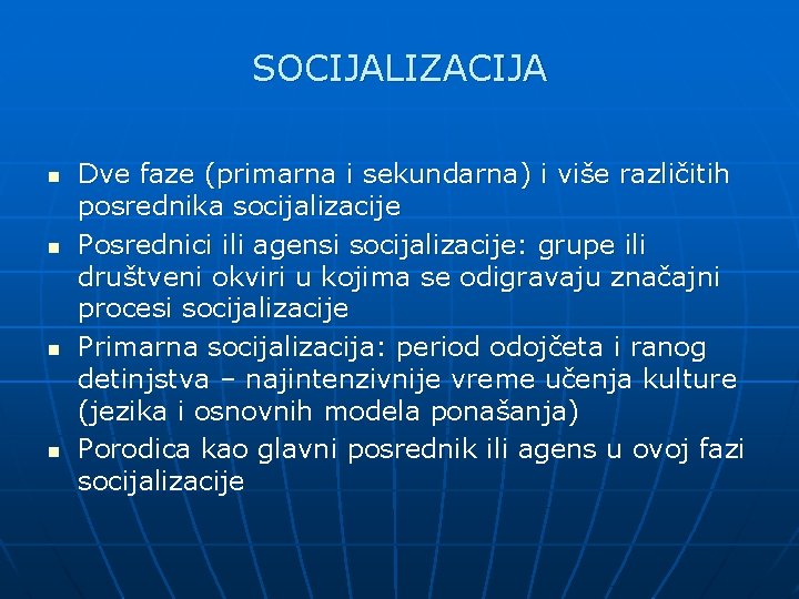 SOCIJALIZACIJA n n Dve faze (primarna i sekundarna) i više različitih posrednika socijalizacije Posrednici