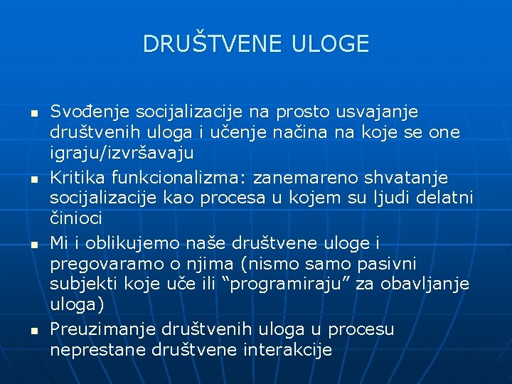 DRUŠTVENE ULOGE n n Svođenje socijalizacije na prosto usvajanje društvenih uloga i učenje načina