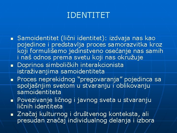 IDENTITET n n n Samoidentitet (lični identitet): izdvaja nas kao pojedince i predstavlja proces