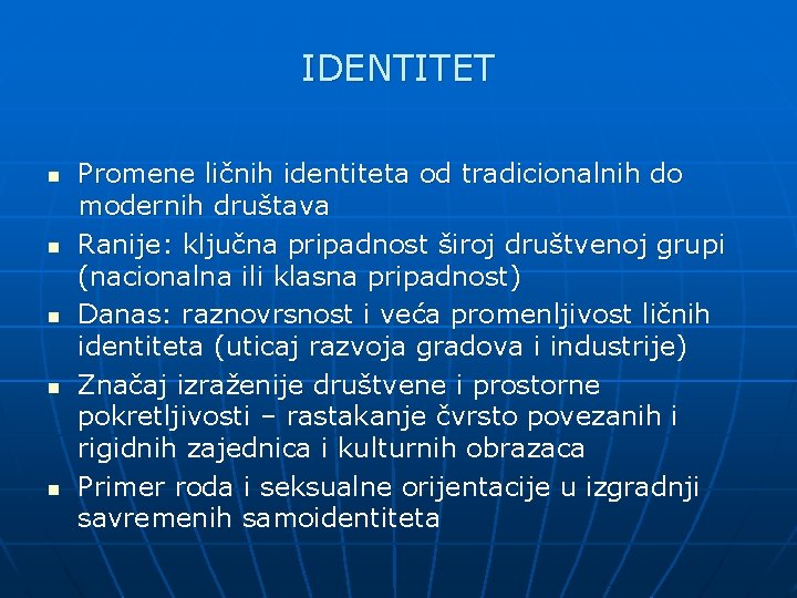 IDENTITET n n n Promene ličnih identiteta od tradicionalnih do modernih društava Ranije: ključna