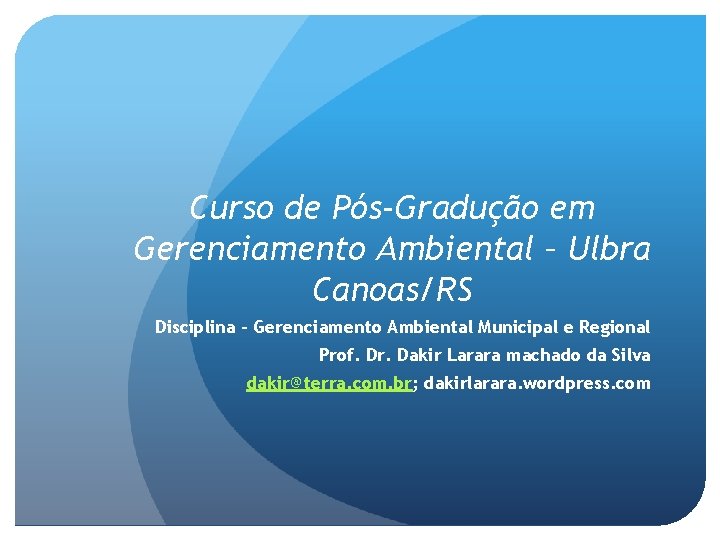 Curso de Pós-Gradução em Gerenciamento Ambiental – Ulbra Canoas/RS Disciplina – Gerenciamento Ambiental Municipal