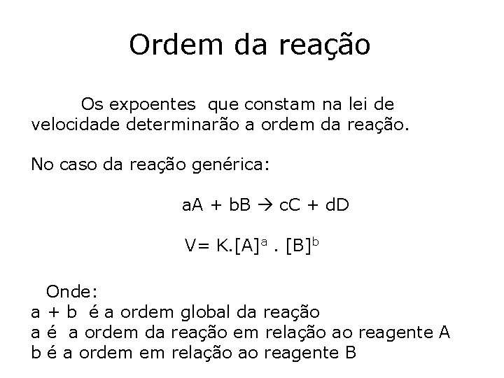 Ordem da reação Os expoentes que constam na lei de velocidade determinarão a ordem