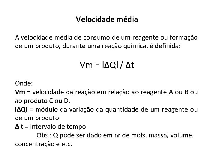 Velocidade média A velocidade média de consumo de um reagente ou formação de um