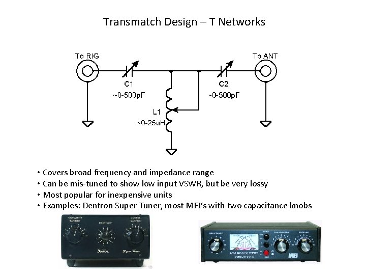 Transmatch Design – T Networks • Covers broad frequency and impedance range • Can