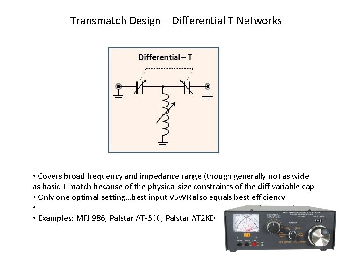Transmatch Design – Differential T Networks • Covers broad frequency and impedance range (though