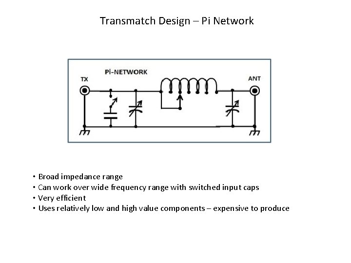 Transmatch Design – Pi Network • Broad impedance range • Can work over wide