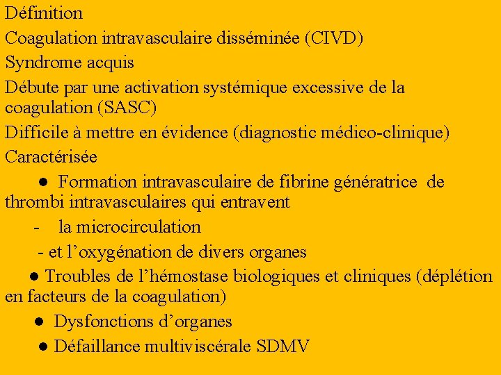 Définition Coagulation intravasculaire disséminée (CIVD) Syndrome acquis Débute par une activation systémique excessive de