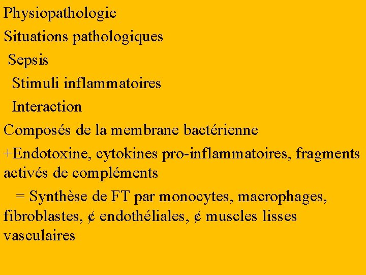 Physiopathologie Situations pathologiques Sepsis Stimuli inflammatoires Interaction Composés de la membrane bactérienne +Endotoxine, cytokines