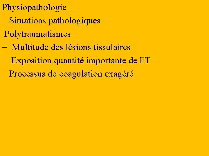 Physiopathologie Situations pathologiques Polytraumatismes = Multitude des lésions tissulaires Exposition quantité importante de FT