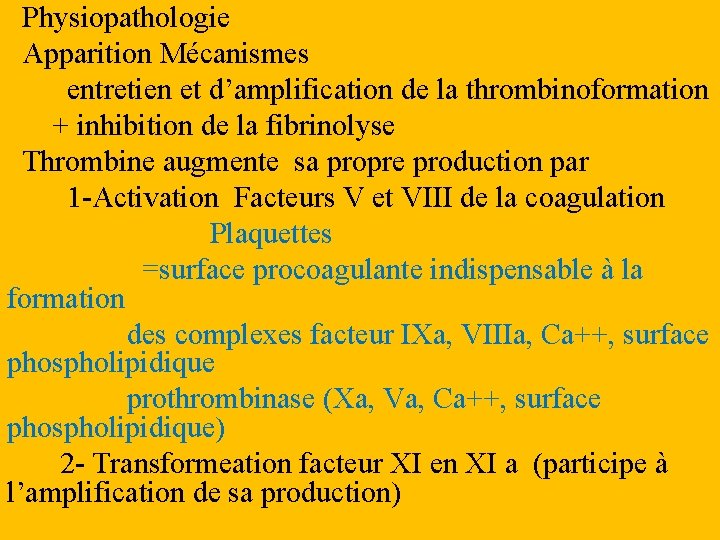Physiopathologie Apparition Mécanismes entretien et d’amplification de la thrombinoformation + inhibition de la fibrinolyse