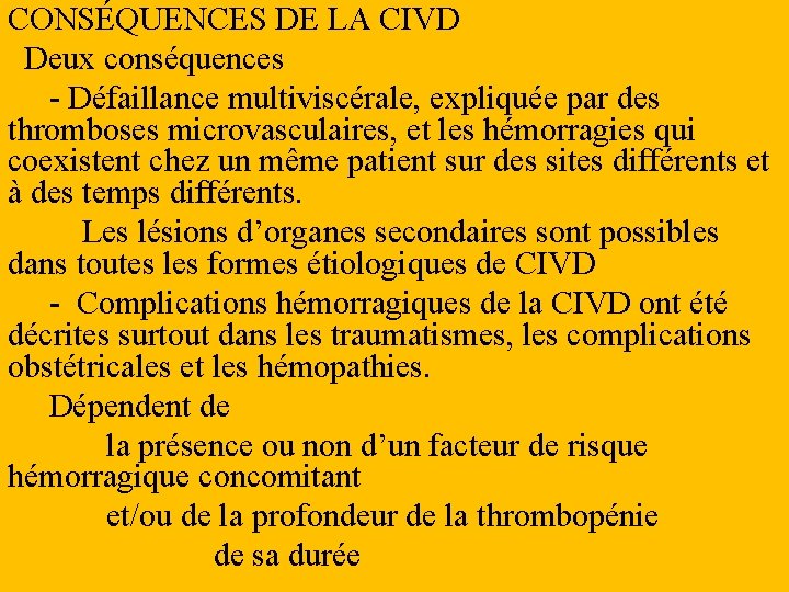 CONSÉQUENCES DE LA CIVD Deux conséquences - Défaillance multiviscérale, expliquée par des thromboses microvasculaires,