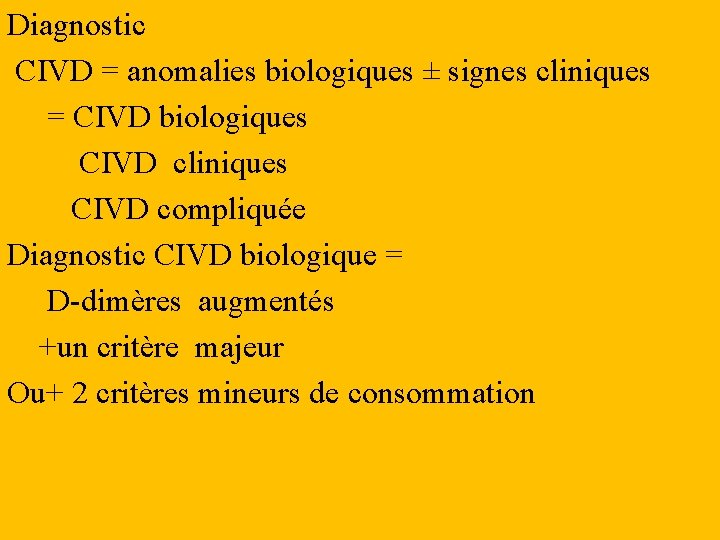 Diagnostic CIVD = anomalies biologiques ± signes cliniques = CIVD biologiques CIVD cliniques CIVD