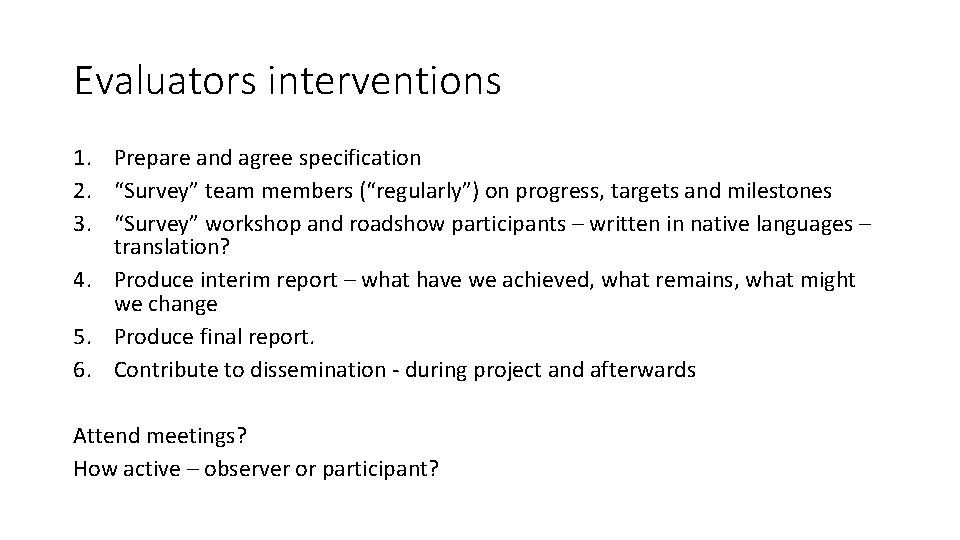 Evaluators interventions 1. Prepare and agree specification 2. “Survey” team members (“regularly”) on progress,