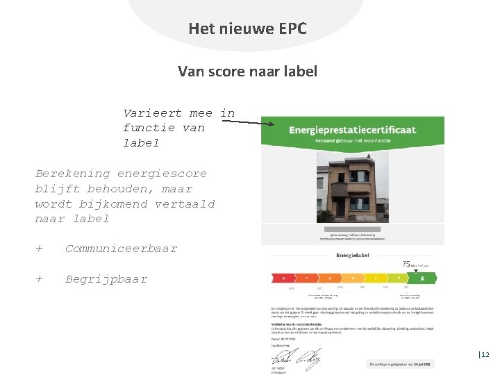 Het nieuwe EPC Van score naar label Varieert mee in functie van label Berekening
