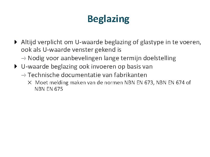 Beglazing Altijd verplicht om U-waarde beglazing of glastype in te voeren, ook als U-waarde