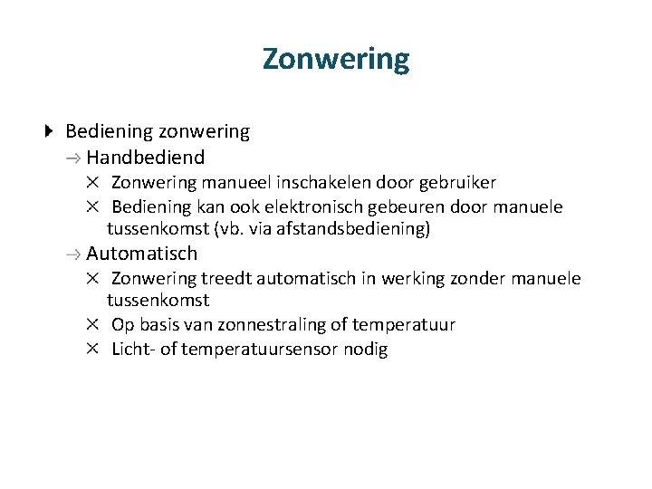 Zonwering Bediening zonwering Handbediend Zonwering manueel inschakelen door gebruiker Bediening kan ook elektronisch gebeuren