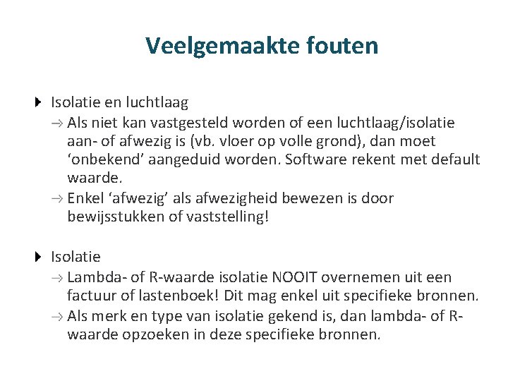 Veelgemaakte fouten Isolatie en luchtlaag Als niet kan vastgesteld worden of een luchtlaag/isolatie aan-