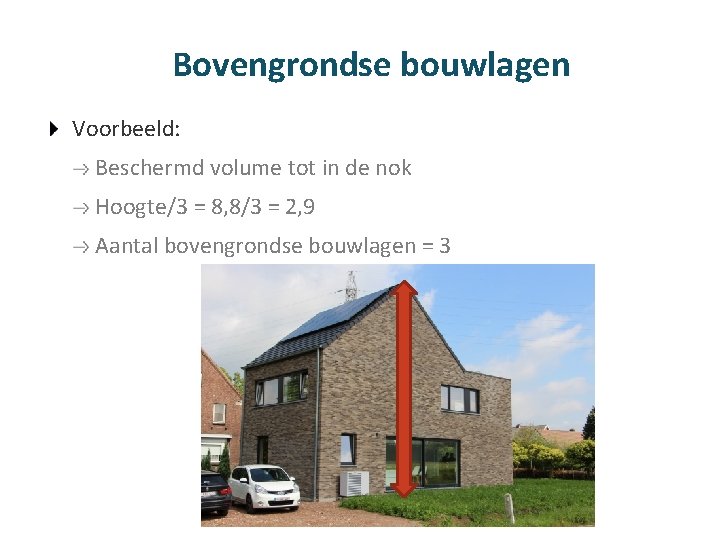 Bovengrondse bouwlagen Voorbeeld: Beschermd volume tot in de nok Hoogte/3 = 8, 8/3 =