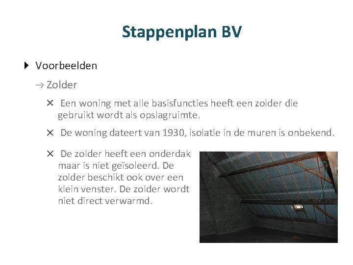 Stappenplan BV Voorbeelden Zolder Een woning met alle basisfuncties heeft een zolder die gebruikt
