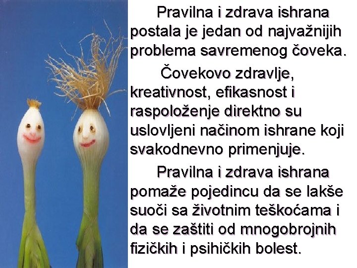  Pravilna i zdrava ishrana postala je jedan od najvažnijih problema savremenog čoveka. Čovekovo