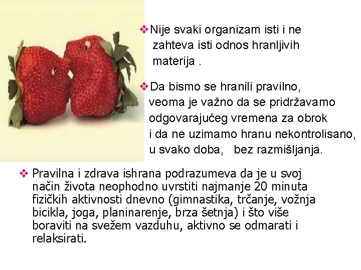 v. Nije svaki organizam isti i ne zahteva isti odnos hranljivih materija. v. Da