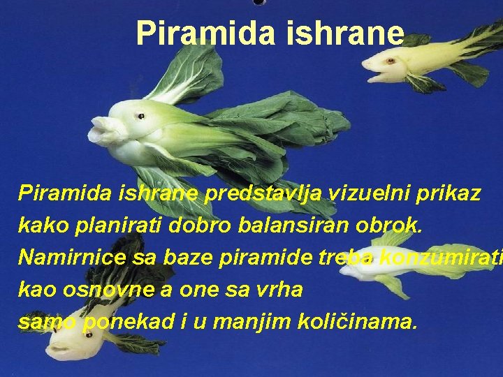 Piramida ishrane predstavlja vizuelni prikaz kako planirati dobro balansiran obrok. Namirnice sa baze piramide Piramida ishrane predstavlja vizuelni prikaz kako planirati dobro balansiran obrok. Namirnice sa baze piramide