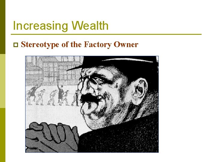 Increasing Wealth p Stereotype of the Factory Owner Increasing Wealth p Stereotype of the Factory Owner