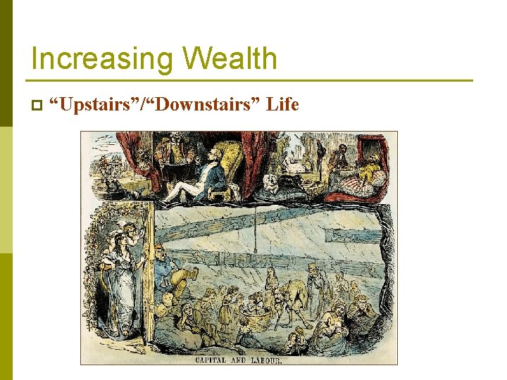 Increasing Wealth p “Upstairs”/“Downstairs” Life Increasing Wealth p “Upstairs”/“Downstairs” Life
