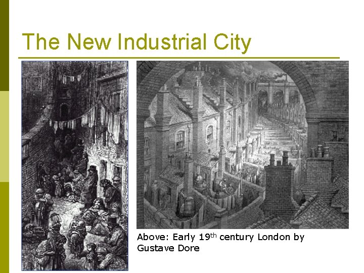 The New Industrial City Above: Early 19 th century London by Gustave Dore The New Industrial City Above: Early 19 th century London by Gustave Dore