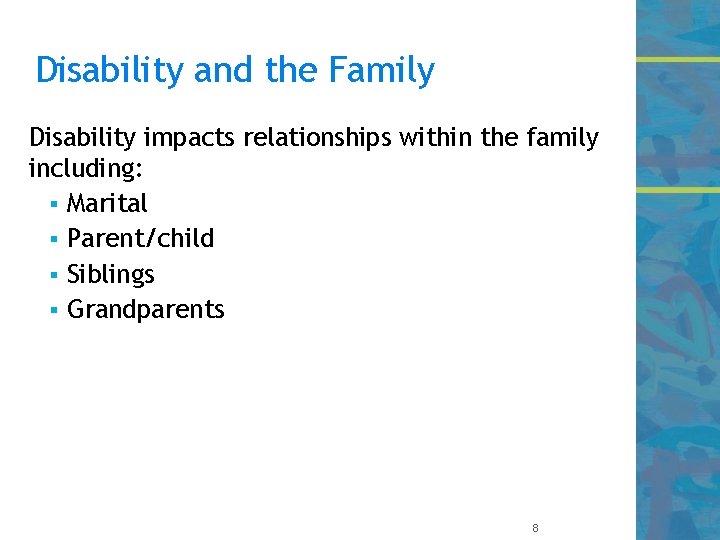 Disability and the Family Disability impacts relationships within the family including: § Marital §