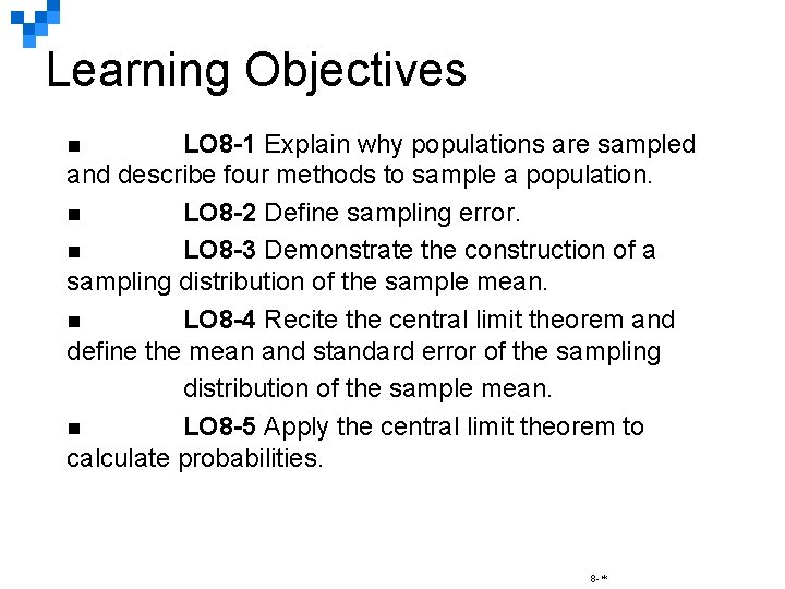 Learning Objectives LO 8 -1 Explain why populations are sampled and describe four methods