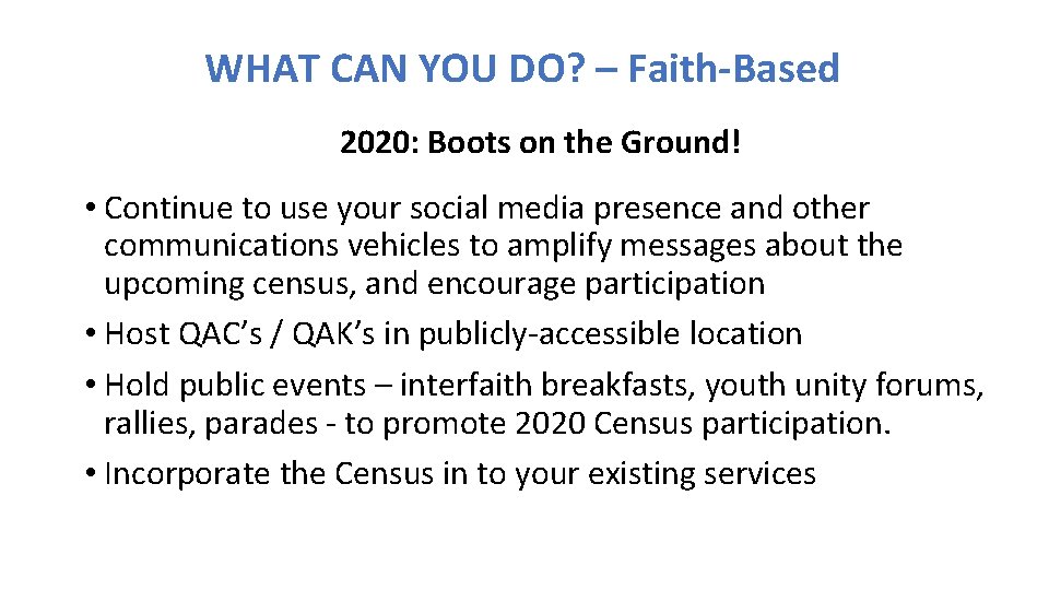 WHAT CAN YOU DO? – Faith-Based 2020: Boots on the Ground! • Continue to