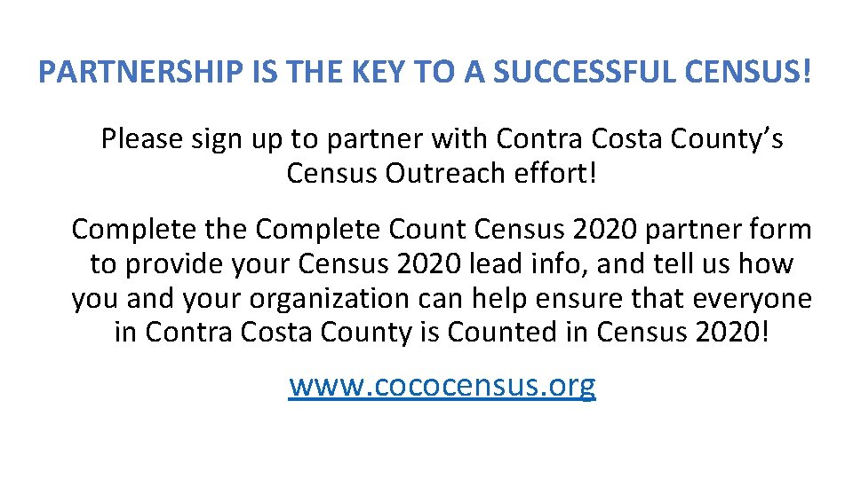 PARTNERSHIP IS THE KEY TO A SUCCESSFUL CENSUS! Please sign up to partner with