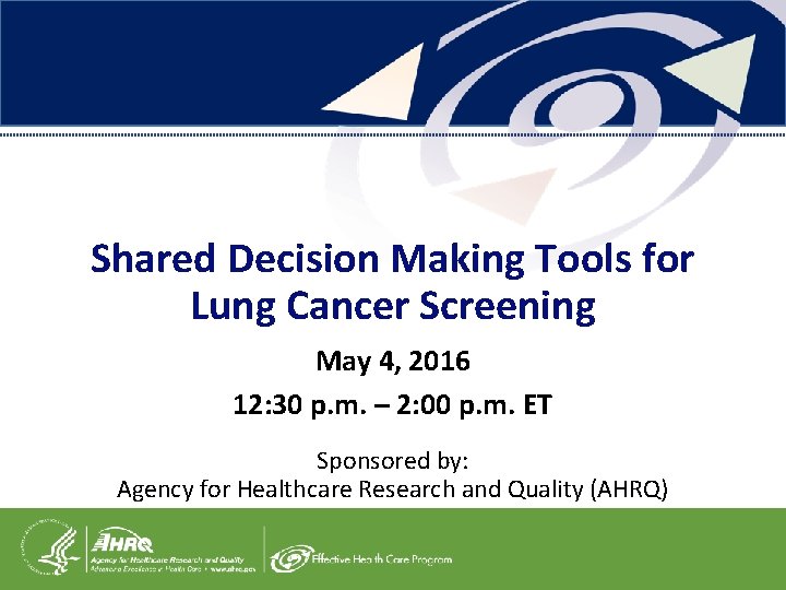 Shared Decision Making Tools for Lung Cancer Screening May 4, 2016 12: 30 p.