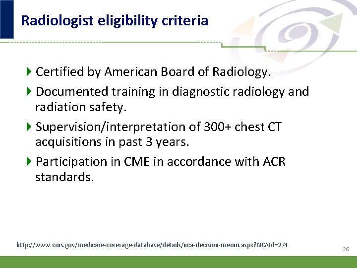 Radiologist eligibility criteria 4 Certified by American Board of Radiology. 4 Documented training in