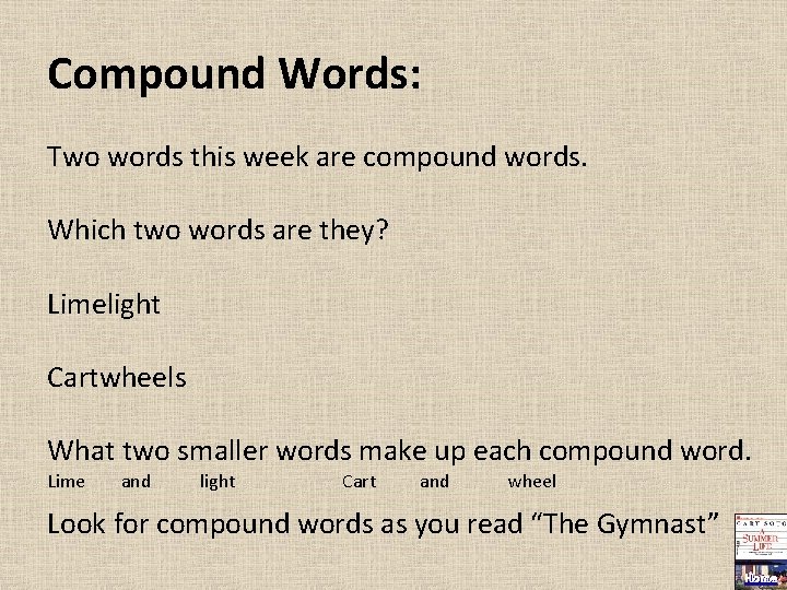 Compound Words: Two words this week are compound words. Which two words are they?