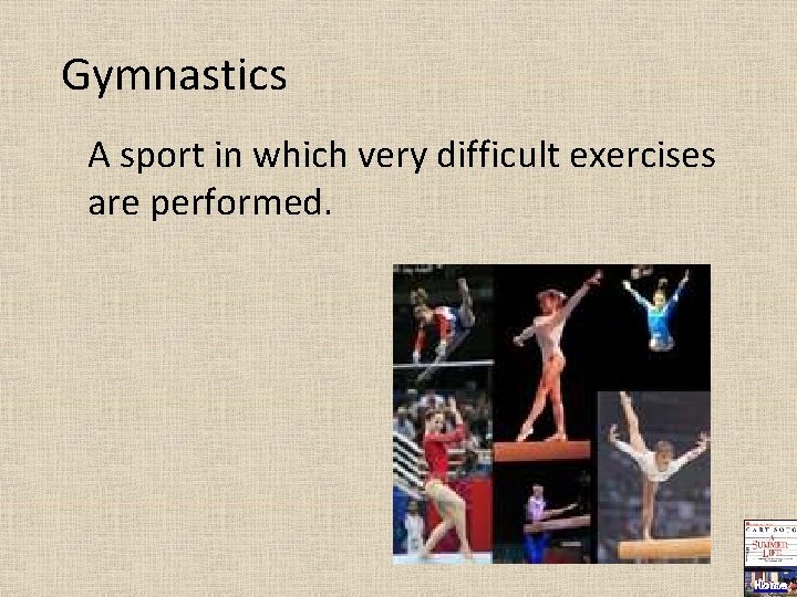 Gymnastics A sport in which very difficult exercises are performed. Home 