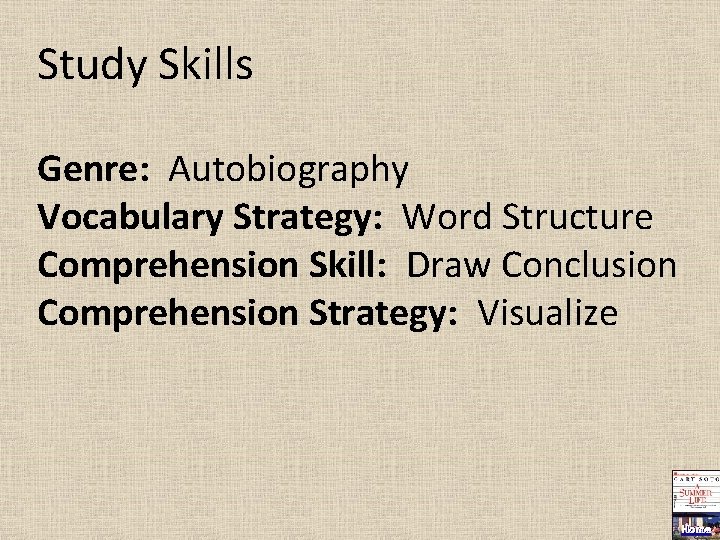 Study Skills Genre: Autobiography Vocabulary Strategy: Word Structure Comprehension Skill: Draw Conclusion Comprehension Strategy: