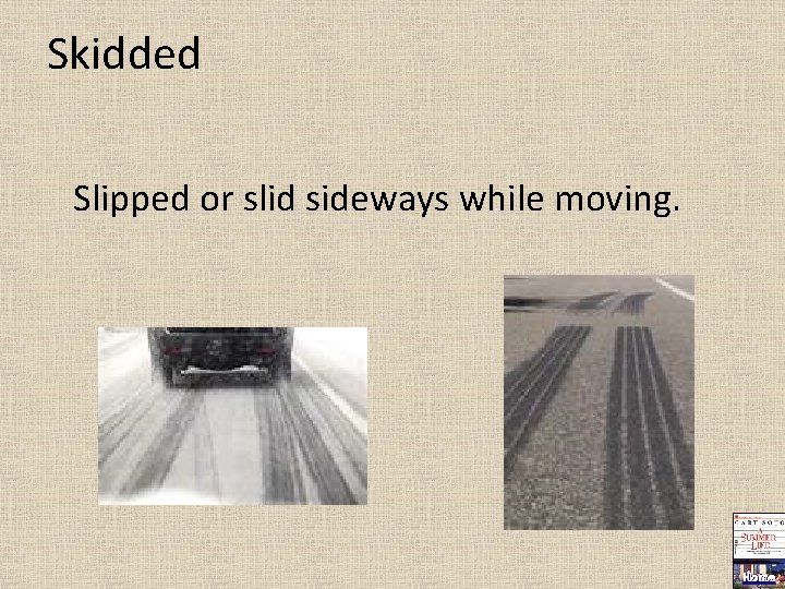Skidded Slipped or slid sideways while moving. Home 