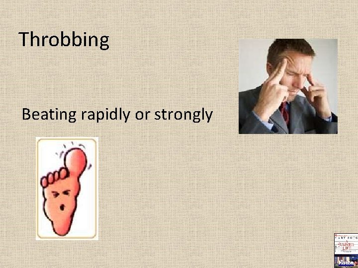 Throbbing Beating rapidly or strongly Home 