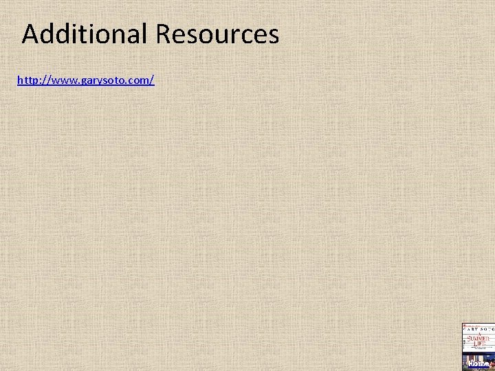 Additional Resources http: //www. garysoto. com/ Home 