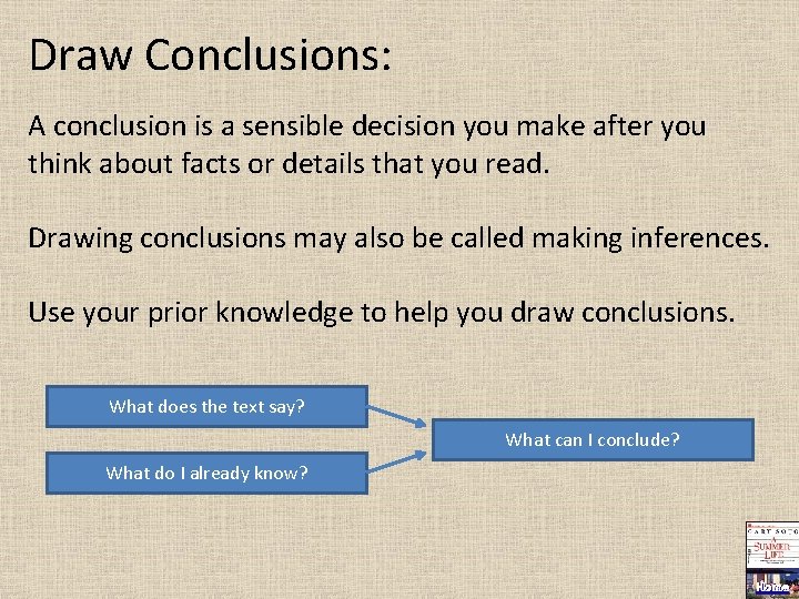 Draw Conclusions: A conclusion is a sensible decision you make after you think about